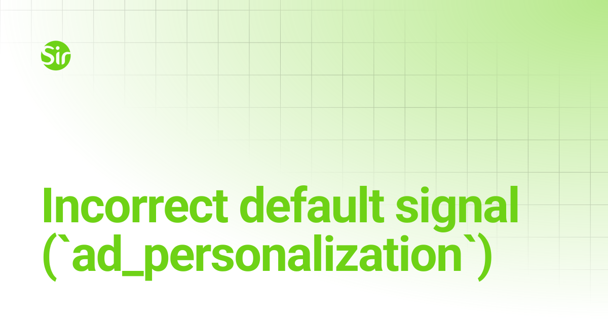 Incorrect default signal (`ad_personalization`) | CMP English | Sirdata CMP
